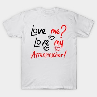 Love Me Love My My Affenpinscher! Especially for Affenpinscher Dog Lovers! T-Shirt